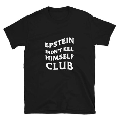 Epstein Didn't Kill Himself Club Unisex T-Shirt