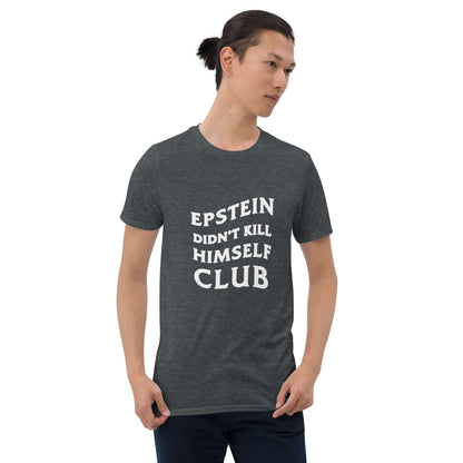 Epstein Didn't Kill Himself Club Unisex T-Shirt Dark Heather